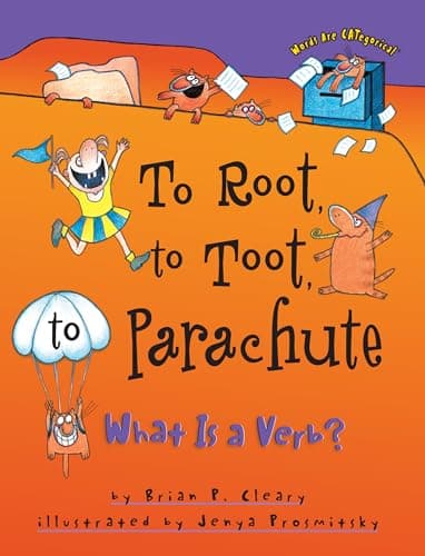 Book cover for To Root, to Toot, Parachute: What is a Verb? by Brian P. Cleary