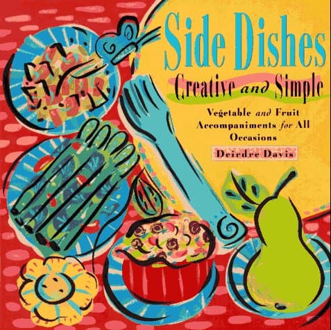 Book cover for Side Dishes Creative and Simple: Vegetable & Fruit Accompaniments for All Occasions by Davis, Deirdre