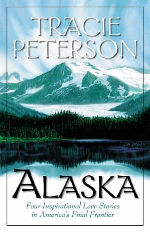Book cover for Alaska: Four Inspirational Love Stories from America's Final Frontier by Peterson, Tracie