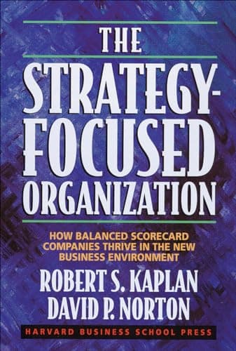 Book cover for The Strategy-Focused Organization: How Balanced Scorecard Companies Thrive in the New Business Environment by Kaplan, Robert S.