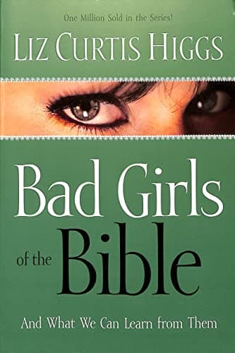 Book cover for Bad Girls of the Bible and What We Can Learn from Them by Higgs, Liz Curtis