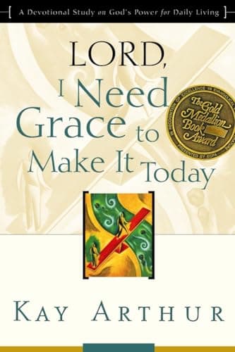 Book cover for Lord, I Need Grace to Make It Today: A Devotional Study on God's Power for Daily Living by Arthur, Kay