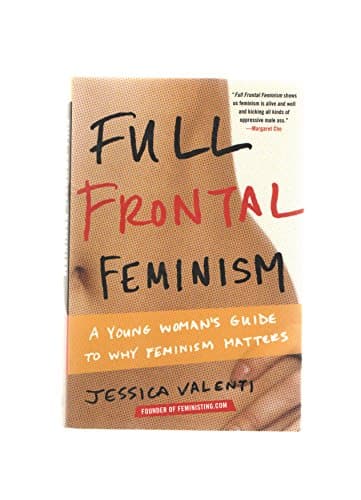 Book cover for Full Frontal Feminism: A Young Woman s Guide to Why Feminism Matters by Valenti, Jessica