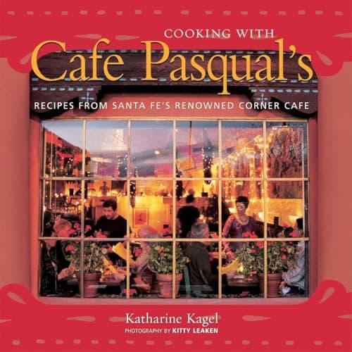 Book cover for Cooking with Cafe Pasqual's: Recipes from Santa Fe's Renowned Corner Cafe [A Cookbook] by Kagel, Katharine