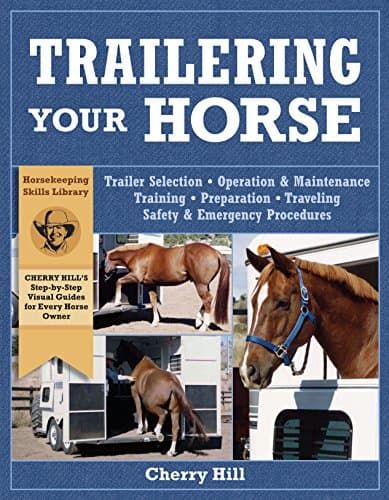 Book cover for Trailering Your Horse: A Visual Guide to Safe Training and Traveling by Cherry Hill
