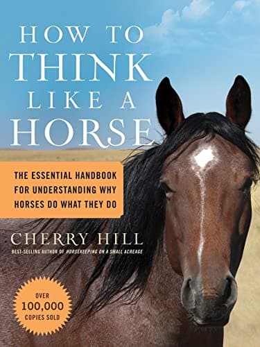 Book cover for How to Think Like A Horse: The Essential Handbook for Understanding Why Horses Do What They Do by Hill, Cherry
