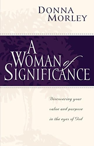Book cover for A Woman of Significance: Discovering Your Value and Purpose in the Eyes of God by Morley, Donna