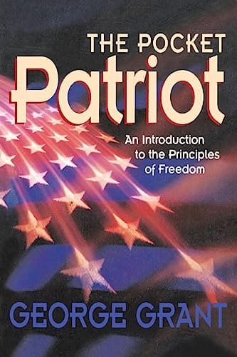Book cover for The Pocket Patriot: An Introduction to the Principles of Freedom by Grant, George