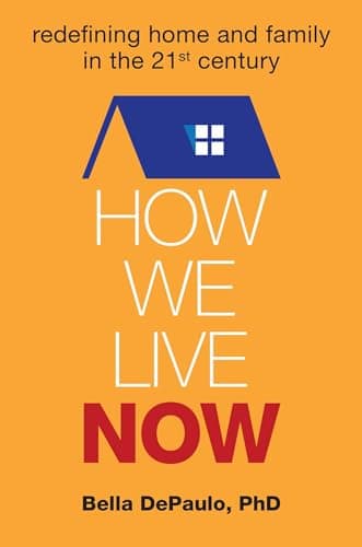 Book cover for How We Live Now: Redefining Home and Family in the 21st Century by DePaulo Ph.D., Bella