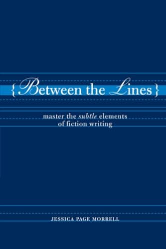 Book cover for Between the Lines: Master the Subtle Elements of Fiction Writing by Morrell, Jessica Page