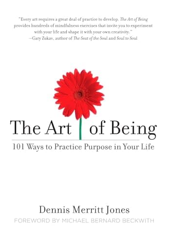 Book cover for The Art of Being: 101 Ways to Practice Purpose in Your Life by Jones, Dennis Merritt