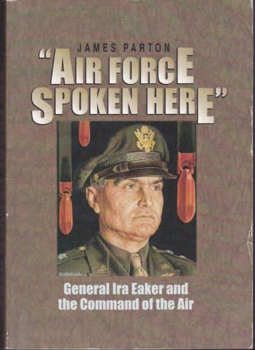 Book cover for "Air Force spoken here": General Ira Eaker and the command of the air by Parton, James