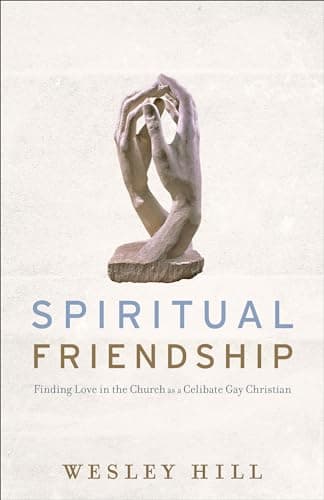 Book cover for Spiritual Friendship: Finding Love in the Church as a Celibate Gay Christian by Wesley Hill