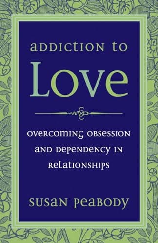 Book cover for Addiction to Love: Overcoming Obsession and Dependency in Relationships by Peabody, Susan