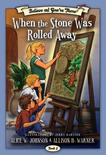 Book cover for Believe and You're There: When the Stone Was Rolled Away by Alice W. Johnson