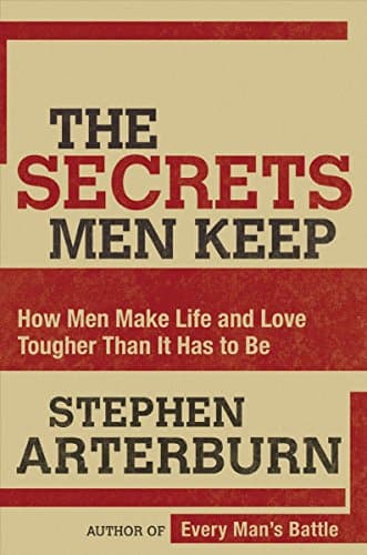 Book cover for The Secrets Men Keep: How Men Make Life & Love Tougher Than It Has to Be by Arterburn, Stephen