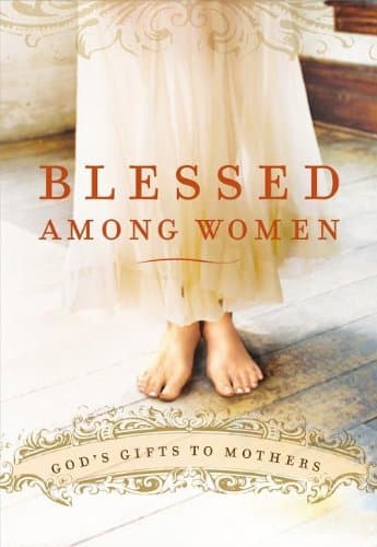 Book cover for Blessed Among Women: God's Gifts To Motherhood by Thomas Nelson