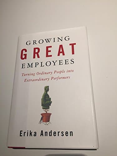 Book cover for Growing Great Employees: Turning Ordinary People into Extraordinary Performers by Andersen, Erika