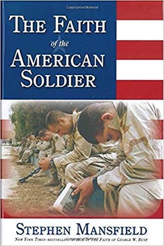Book cover for Faith Of The American Soldier: What goes through the mind of an American warrior spiritually and religiously when facing the enemy? by Stephen Mansfield