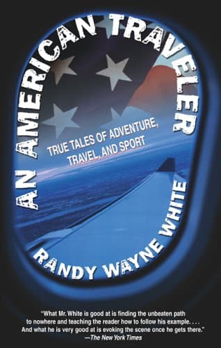 Book cover for An American Traveler: True Tales Of Adventure, Travel, And Sport by White, Randy Wayne
