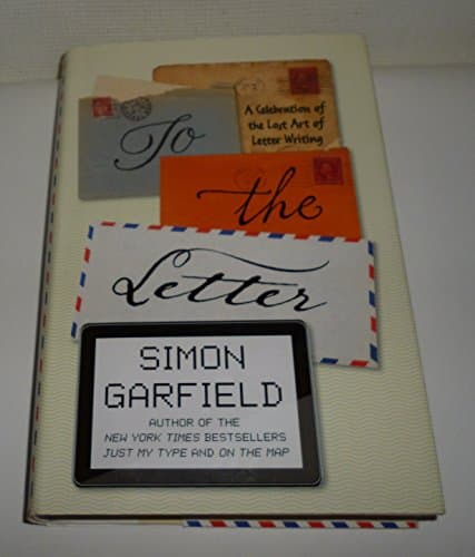 Book cover for To the Letter: A Celebration of the Lost Art of Letter Writing by Garfield, Simon