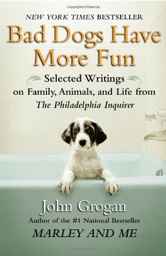 Book cover for Bad Dogs Have More Fun: Selected Writings on Animals, Family and Life by John Grogan for The Philadelphia Inquirer by Grogan, John