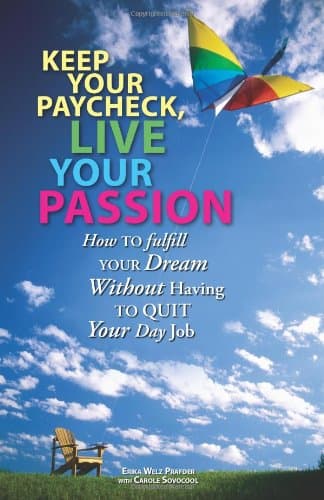 Book cover for Keep Your Paycheck, Live Your Passion: How To Fulfill Your Dream Without Having To Quit Your Day Job by Prafder, Erika Welz