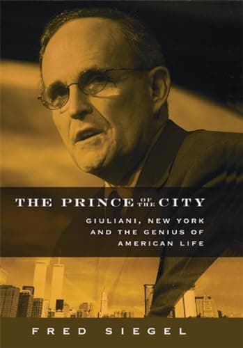 Book cover for The Prince of the City: Giuliani, New York, and the Genius of American Life by Fred Siegel