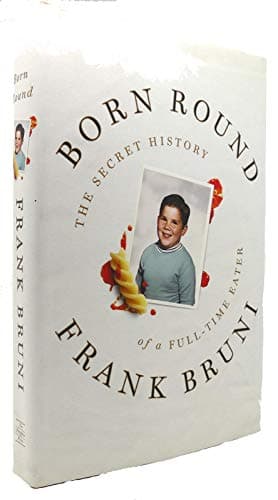 Book cover for Born Round: The Secret History of a Full-time Eater by Bruni, Frank