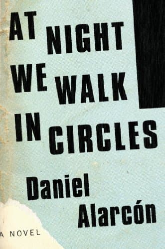Book cover for At Night We Walk in Circles: A Novel by Alarcón, Daniel