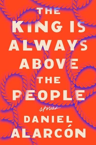 Book cover for The King Is Always Above the People: Stories by Alarcon, Daniel