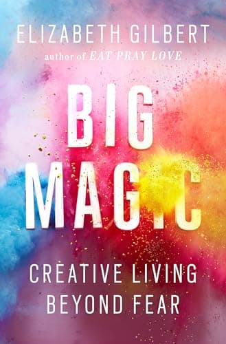 Book cover for Big Magic: Creative Living Beyond Fear by Gilbert, Elizabeth