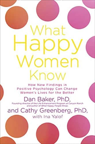 Book cover for What Happy Women Know: How New Findings in Positive Psychology Can Change Women's Lives for the Better by Baker, Dan