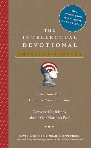 Book cover for The Intellectual Devotional: American History: Revive Your Mind, Complete Your Education, and Converse Confidently about Our Nation's Past by Kidder, David S.