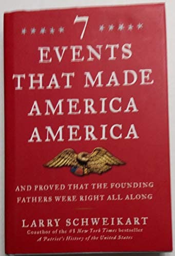 Book cover for Seven Events That Made America America: And Proved That the Founding Fathers Were Right All Along by Schweikart, Larry