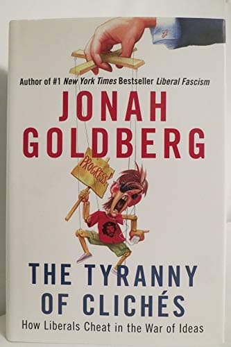 Book cover for The Tyranny of Clichés: How Liberals Cheat in the War of Ideas by Goldberg, Jonah