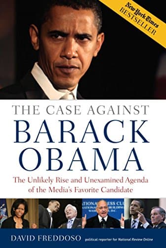 Book cover for The Case Against Barack Obama: The Unlikely Rise and Unexamined Agenda of the Media's Favorite Candidate by Freddoso, David