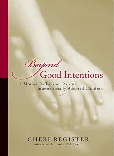 Book cover for Beyond Good Intentions: A Mother Reflects On Raising Internationally Adopted Children by Register, Cheri