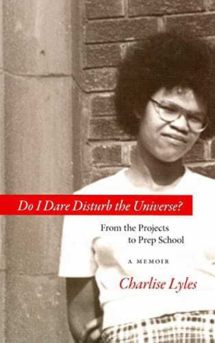 Book cover for Do I Dare Disturb the Universe?: From the Projects to Prep School: A Memoir by Lyles, Charlise
