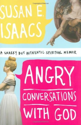 Book cover for Angry Conversations with God: A Snarky but Authentic Spiritual Memoir by Isaacs, Susan E.