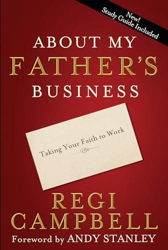 Book cover for About My Father's Business: Taking Your Faith to Work by Campbell, Regi