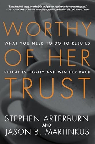 Book cover for Worthy of Her Trust: What You Need to Do to Rebuild Sexual Integrity and Win Her Back by Arterburn, Stephen