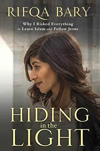 Book cover for Hiding in the Light: Why I Risked Everything to Leave Islam and Follow Jesus by Bary, Rifqa
