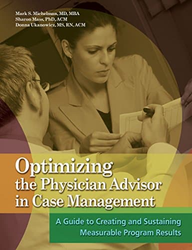 Book cover for Optimizing the Physician Advisor in Case Management: A Guide to Creating and Sustaining Measurable Program Results by Sharon Mass