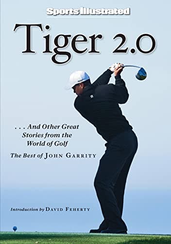 Book cover for Sports Illustrated: Tiger 2.0: ...and Other Great Stories from the World of Golf by Garrity, John