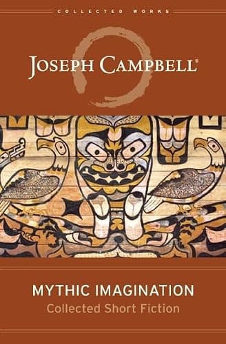 Book cover for Mythic Imagination: Collected Short Fiction (The Collected Works of Joseph Campbell) by Campbell, Joseph