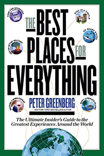 Book cover for The Best Places for Everything: The Ultimate Insider's Guide to the Greatest Experiences Around the World by Greenberg, Peter
