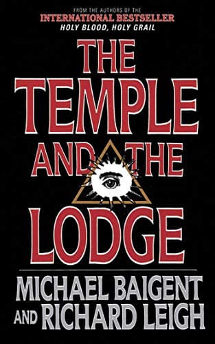Book cover for The Temple and the Lodge: The Strange and Fascinating History of the Knights Templar and the Freemasons by Baigent, Michael