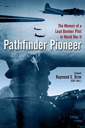 Book cover for Pathfinder Pioneer: The Memoir of a Lead Bomber Pilot in World War II by Brim USAF (ret.), Colonel Raymond E.