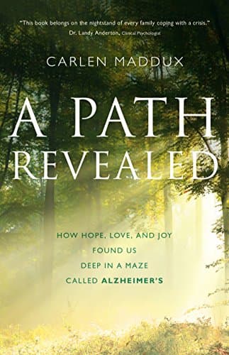Book cover for A Path Revealed: How Hope, Love and Joy Found Us Deep in a Maze Called Alzheimer's by Maddux, Carlen